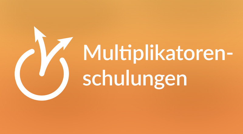 Multiplikatorenschulungen